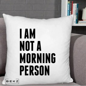 Perna Decorativa I Am Not a Morning Person, 40x40 cm, Alb Pufos, Husa Detasabila, Perna Inclusa, BEKZ®