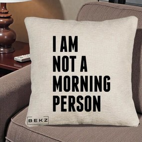 Perna Decorativa I Am Not a Morning Person, 40x40 cm, Bej Canapea, Husa Detasabila, Perna Inclusa, BEKZ®