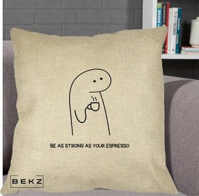 Perna Personalizata Be As Strong As Your Espresso, 40x40 cm, Crem, Husa Detasabila, Perna Inclusa, BEKZ®