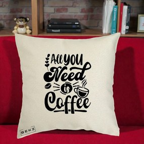 Perna Personalizata All You Need Is Coffee, 40x40 cm, Ecru, Husa Detasabila, Perna Inclusa, BEKZ®