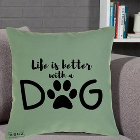 Perna Personalizata Life is Better with a Dog, 40x40 cm, Verde, Husa Detasabila, Perna Inclusa, BEKZ®