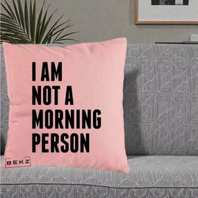 Perna Decorativa I Am Not a Morning Person, 40x40 cm, Roz, Husa Detasabila, Perna Inclusa, BEKZ®