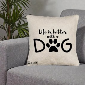Perna Personalizata Life is Better with a Dog, 40x40 cm, Bej Canapea, Husa Detasabila, Perna Inclusa, BEKZ®