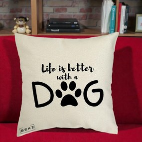 Perna Personalizata Life is Better with a Dog, 40x40 cm, Ecru, Husa Detasabila, Perna Inclusa, BEKZ®