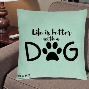 Perna Personalizata Life is Better with a Dog, 40x40 cm, Verde Menta, Husa Detasabila, Perna Inclusa, BEKZ®