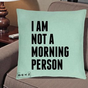 Perna Decorativa I Am Not a Morning Person, 40x40 cm, Verde Menta, Husa Detasabila, Perna Inclusa, BEKZ®