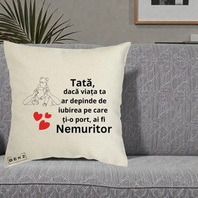 Cadou pentru Tata - Perna Personalizata Tata Nemuritor Mesaj, 40x40 cm, Ecru, Husa Detasabila, Perna Inclusa, BEKZ®