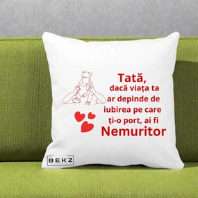 Cadou pentru Tata - Perna Personalizata Tata Nemuritor Mesaj Rosu, 40x40 cm, Alba Mata, Husa Detasabila, Perna Inclusa, BEKZ®