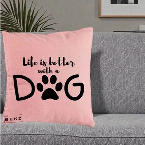 Perna Personalizata Life is Better with a Dog, 40x40 cm, Roz, Husa Detasabila, Perna Inclusa, BEKZ®