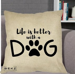 Perna Personalizata Life is Better with a Dog, 40x40 cm, Crem, Husa Detasabila, Perna Inclusa, BEKZ®