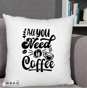 Perna Personalizata All You Need Is Coffee, 40x40 cm, Alb Pufos, Husa Detasabila, Perna Inclusa, BEKZ®