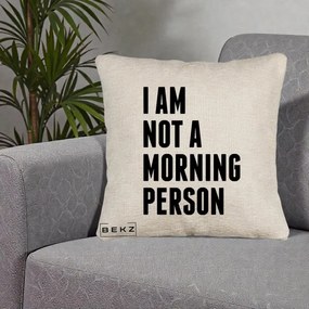 Perna Decorativa I Am Not a Morning Person, 40x40 cm, Bej Canapea, Husa Detasabila, Perna Inclusa, BEKZ®