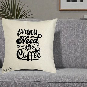 Perna Personalizata All You Need Is Coffee, 40x40 cm, Ecru, Husa Detasabila, Perna Inclusa, BEKZ®