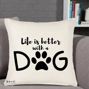 Perna Personalizata Life is Better with a Dog, 40x40 cm, Crem Reliefat, Husa Detasabila, Perna Inclusa, BEKZ®