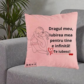Cadou pentru Iubit - Perna Personalizata Dragul Meu Iubirea Mea pentru Tine e Infinita Te Iubesc, 40x40 cm, Roz, Husa Detasabila, Perna Inclusa, BEKZ®