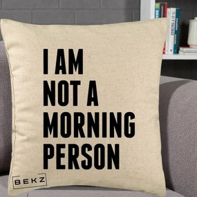Perna Decorativa I Am Not a Morning Person, 40x40 cm, Bej, Husa Detasabila, Perna Inclusa, BEKZ®