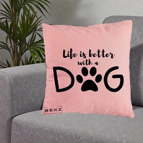 Perna Personalizata Life is Better with a Dog, 40x40 cm, Roz, Husa Detasabila, Perna Inclusa, BEKZ®