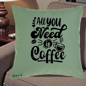 Perna Personalizata All You Need Is Coffee, 40x40 cm, Verde, Husa Detasabila, Perna Inclusa, BEKZ®