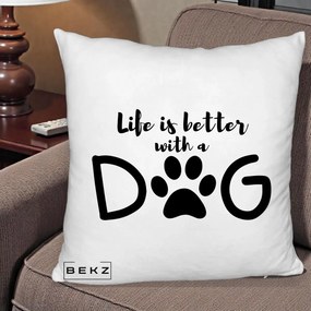 Perna Personalizata Life is Better with a Dog, 40x40 cm, Alb Pufos, Husa Detasabila, Perna Inclusa, BEKZ®