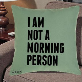 Perna Decorativa I Am Not a Morning Person, 40x40 cm, Verde, Husa Detasabila, Perna Inclusa, BEKZ®
