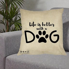 Perna Personalizata Life is Better with a Dog, 40x40 cm, Crem, Husa Detasabila, Perna Inclusa, BEKZ®