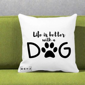 Perna Personalizata Life is Better with a Dog, 40x40 cm, Alba Mata, Husa Detasabila, Perna Inclusa, BEKZ®