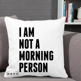 Perna Decorativa I Am Not a Morning Person, 40x40 cm, Alba Mata, Husa Detasabila, Perna Inclusa, BEKZ®