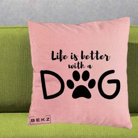 Perna Personalizata Life is Better with a Dog, 40x40 cm, Roz, Husa Detasabila, Perna Inclusa, BEKZ®