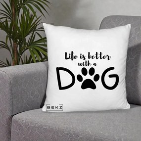 Perna Personalizata Life is Better with a Dog, 40x40 cm, Alb Pufos, Husa Detasabila, Perna Inclusa, BEKZ®
