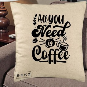 Perna Personalizata All You Need Is Coffee, 40x40 cm, Bej, Husa Detasabila, Perna Inclusa, BEKZ®