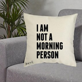 Perna Decorativa I Am Not a Morning Person, 40x40 cm, Ecru, Husa Detasabila, Perna Inclusa, BEKZ®