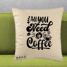 Perna Personalizata All You Need Is Coffee, 40x40 cm, Bej, Husa Detasabila, Perna Inclusa, BEKZ®