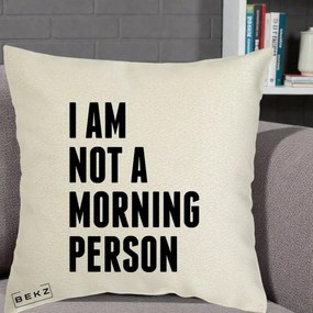 Perna Decorativa I Am Not a Morning Person, 40x40 cm, Ecru, Husa Detasabila, Perna Inclusa, BEKZ®
