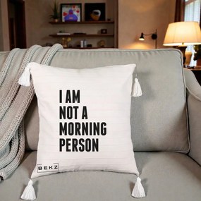 Perna Decorativa I Am Not a Morning Person, 40x40 cm, Bej cu Franjuri, Husa Detasabila, Perna Inclusa, BEKZ®