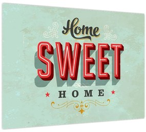 Tablou pe sticlă - Home sweet home (70x50 cm)