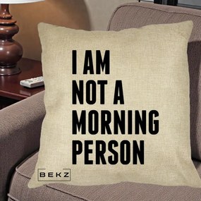 Perna Decorativa I Am Not a Morning Person, 40x40 cm, Crem, Husa Detasabila, Perna Inclusa, BEKZ®