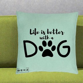 Perna Personalizata Life is Better with a Dog, 40x40 cm, Verde Menta, Husa Detasabila, Perna Inclusa, BEKZ®