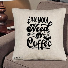 Perna Personalizata All You Need Is Coffee, 40x40 cm, Bej Canapea, Husa Detasabila, Perna Inclusa, BEKZ®