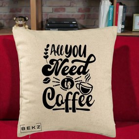 Perna Personalizata All You Need Is Coffee, 40x40 cm, Bej, Husa Detasabila, Perna Inclusa, BEKZ®