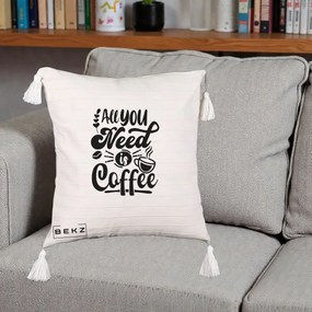 Perna Personalizata All You Need Is Coffee, 40x40 cm, Bej cu Franjuri, Husa Detasabila, Perna Inclusa, BEKZ®