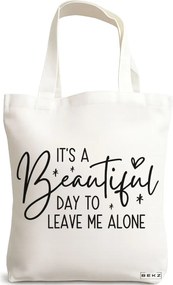 Sacosa de Panza pentru Cumparaturi, Geanta Tote, model It's a Beautiful day to leave me alone 38 x 34.5 cm, Alba, BEKZ®