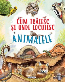 CUM TRAIESC SI UNDE LOCUIESC ANIMALELE - GIRASOL (978-606-024-249-9)