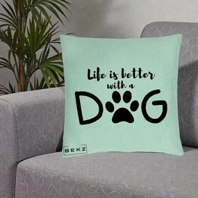 Perna Personalizata Life is Better with a Dog, 40x40 cm, Verde Menta, Husa Detasabila, Perna Inclusa, BEKZ®