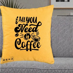 Perna Personalizata All You Need Is Coffee, 40x40 cm, Galben, Husa Detasabila, Perna Inclusa, BEKZ®