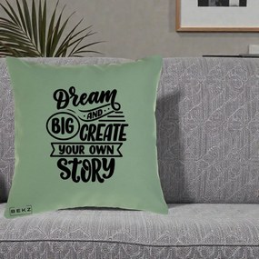 Perna Decorativa Dream Big Create Your Story, 40x40 cm, Verde, Husa Detasabila, Perna Inclusa, BEKZ®