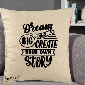 Perna Decorativa Dream Big Create Your Story, 40x40 cm, Bej, Husa Detasabila, Perna Inclusa, BEKZ®