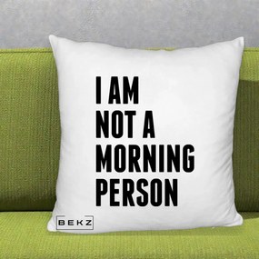 Perna Decorativa I Am Not a Morning Person, 40x40 cm, Alb Pufos, Husa Detasabila, Perna Inclusa, BEKZ®