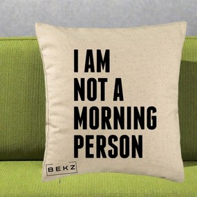 Perna Decorativa I Am Not a Morning Person, 40x40 cm, Bej, Husa Detasabila, Perna Inclusa, BEKZ®