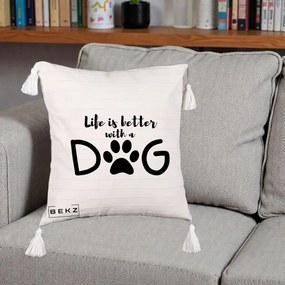 Perna Personalizata Life is Better with a Dog, 40x40 cm, Bej cu Franjuri, Husa Detasabila, Perna Inclusa, BEKZ®