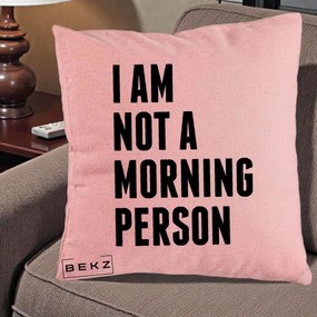 Perna Decorativa I Am Not a Morning Person, 40x40 cm, Roz, Husa Detasabila, Perna Inclusa, BEKZ®